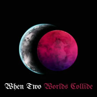 When Two Worlds Collide by Mac R.E.P.S