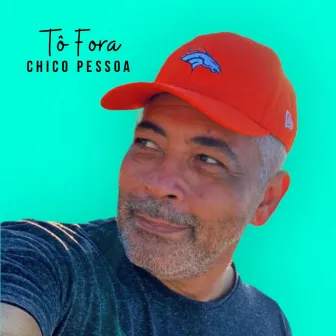 Tô Fora by Chico Pessoa