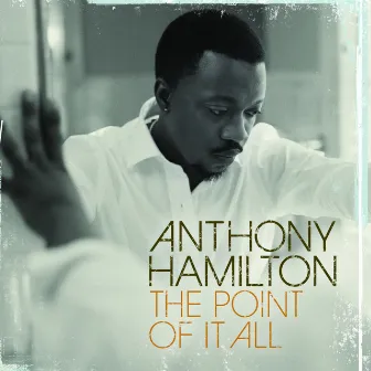 The Point Of It All by Anthony Hamilton