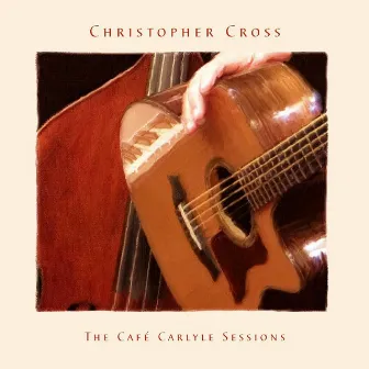 The Café Carlyle Sessions by Christopher Cross