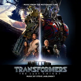 Transformers: The Last Knight (Music from the Motion Picture) by Steve Jablonsky