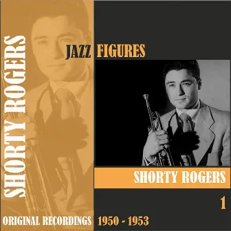 Jazz Figures / Shorty Rogers (1950 - 1953), Volume 1 by Shorty Rogers