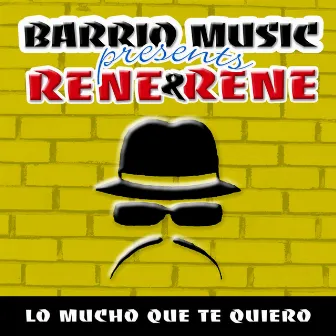 Lo Mucho Que Te Quiero (Barrio Music Presents) by Rene & Rene