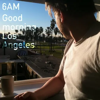 Good Morning Los Angeles by 6AM