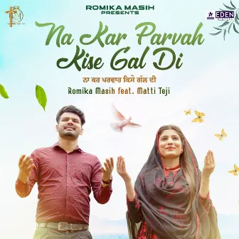 Na Kar Parvah Kise Gal Di by Romika Masih