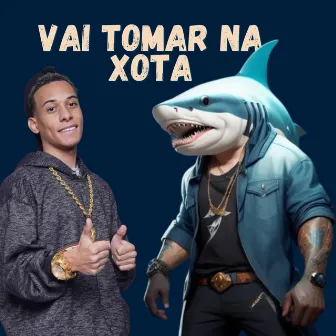 Vai Tomar na Xota by Shark Bo$$