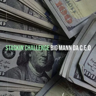 Stackin Challenge by Big Mann Da C.E.O