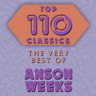 Top 110 Classics - The Very Best of Anson Weeks by Anson Weeks