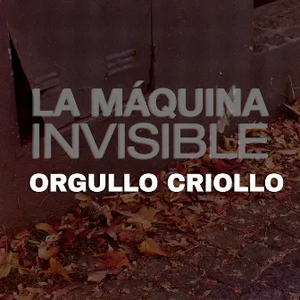 Orgullo Criollo by La Máquina Invisible