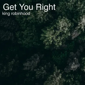 Get You Right by King Robinhood