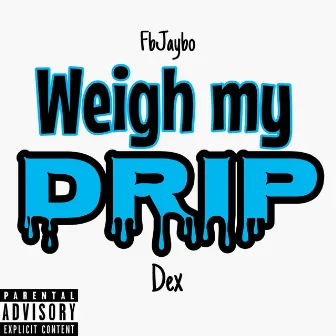 Weigh My Drip by Dex