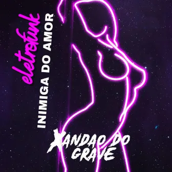 Inimiga Do Amor ELETROFUNK by DJ XANDAO DO GRAVE