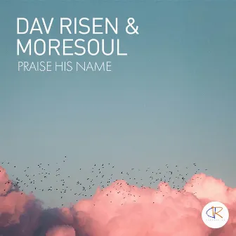 Praise HIS Name by Dav Risen