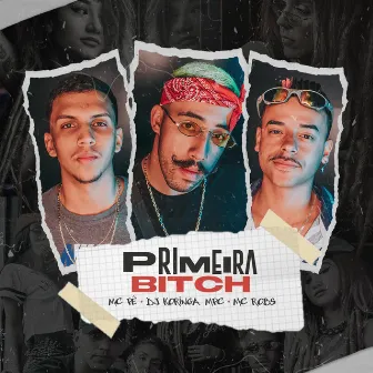 Primeira Bitch by MC Pê