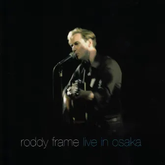 Live in Osaka by Roddy Frame