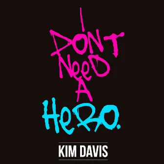 I Don't Need A Hero by Kim Davis