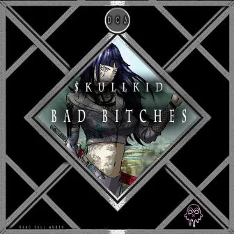 Bad Bitches by $kullkid