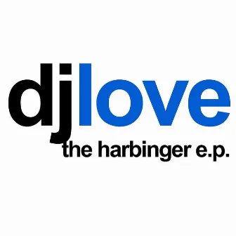 The Harbinger E.P. by DJ Love