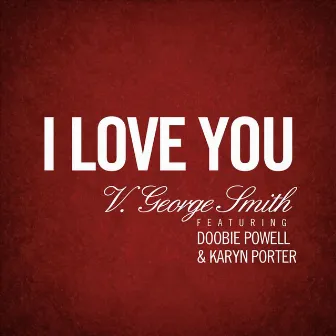 I Love You (feat. Doobie Powell & Karyn Porter) by V. George Smith