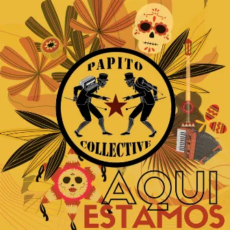 Aqui Estamos by Papito Collective