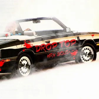 Drop Top by HRN SOLO