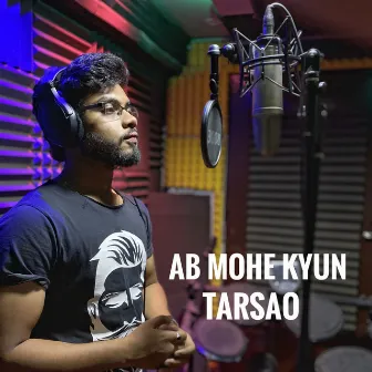 Ab Mohe Kyun Tarsao by Devgandhar