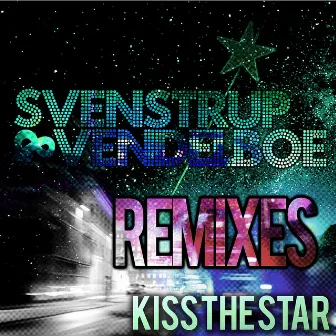 Kiss the Star (Remixes) by Svenstrup & Vendelboe