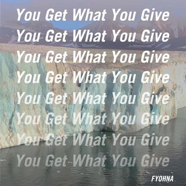 You Get What You Give