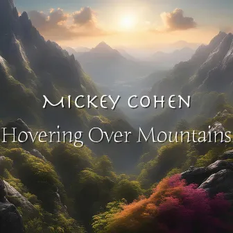 Hovering Over Mountains by Mickey Cohen