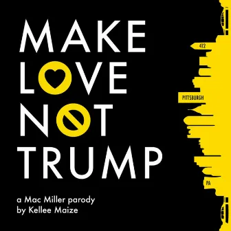 Make Love Not Trump by Kellee Maize