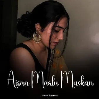 Aisan Marlu Muskan by Manoj Sharma