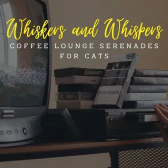 Jazz Whiskers and Whispers: Coffee Lounge Serenades for Cats by The Jazz Cats