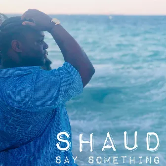 Say Something by Shaud