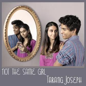 Not the Same Girl by Tarang Joseph