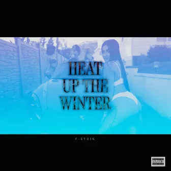 Heat Up the Winter by C Lyrik