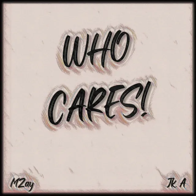 WHO CARES!