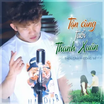 Tận Cùng Tuổi Thanh Xuân by Thiên Cầm