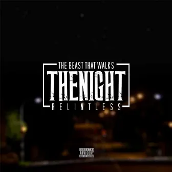 The Beast That Walks the Night by Relintless