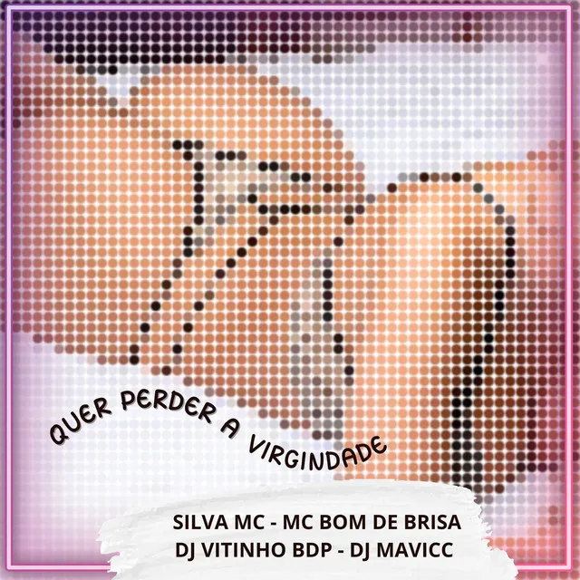 Quer Perder a Virginidade (feat. Mc Bom De Brisa)