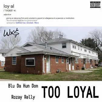 Too Loyal by Blu Da Hun Don