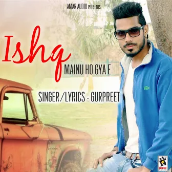 Ishq Mainu Ho Gya E by Gurpreet