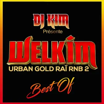 Welkim Urban Gold Raï RnB 2 (Best Of) by DJ Kim