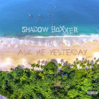 Ask Me Yesterday by Shadow Boxxer