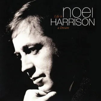 Life Is A Dream [Digital Version] by Noel Harrison