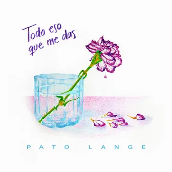 Todo Eso Que Me Das by Pato Lange