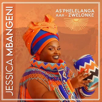 As'phelelanga Aah-Zwelonke by Jessica Mbangeni