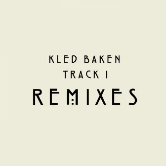 Track 1 (Remixes) by Kled Baken