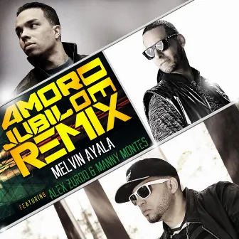 Amor De Jubilo (Remix) [feat. Alex Zurdo & Manny Montes] by Melvin Ayala