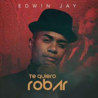 Te Quiero Robar by Edwin Jay