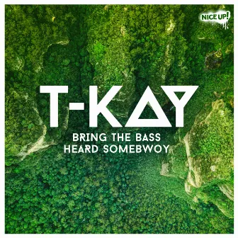 Bring the Bass / Heard Somebwoy by T-Kay